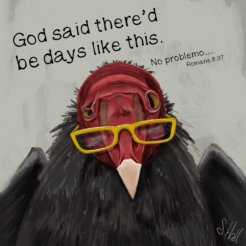 Turkey Vulture in glasses artwork by Sherry Hall; Text reads God said there'd be days like this. No problemo...Romans 8:37