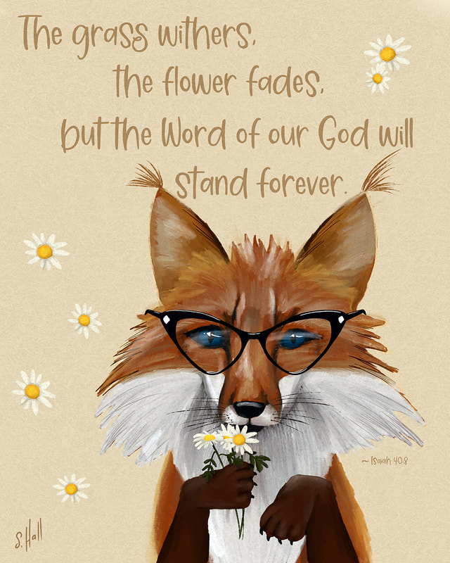 Fox in Glasses artwork by Sherry Hall; text reads The flower fades, but the Word of our god will stand forever. 