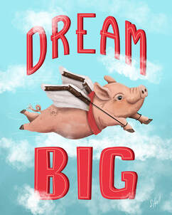 Flying Pig Artwork by Sherry Hall. Text reads Dream Big.